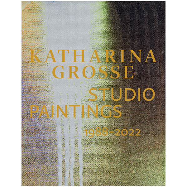 Hatje Cantz Verlag Katharina Grosse Studio Paintings 1988–2022