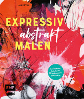 Expressiv abstrakt malen | Anke Ryba, EMF Vlg.