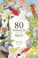 In 80 Vögeln um die Welt (Mike Unwin) | Lauurence King Vlg.