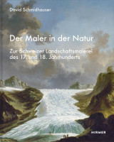 Der Maler in der Natur | David Schmidhauser, Hirmer
