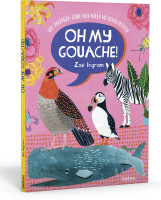 Oh my Gouache! (Ingram, Zoe) | Stiebner Vlg. 